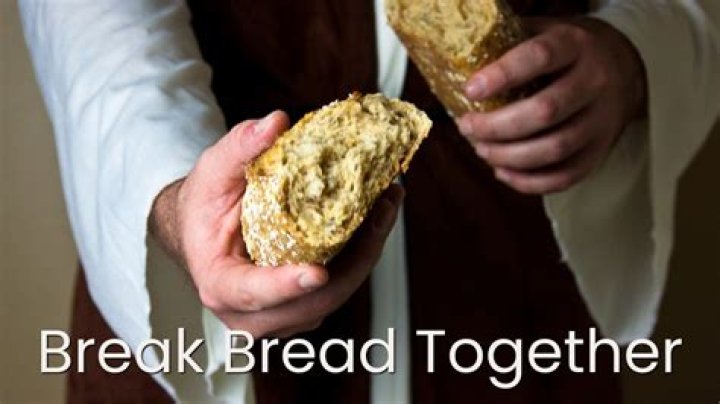 What does it mean to break bread together?