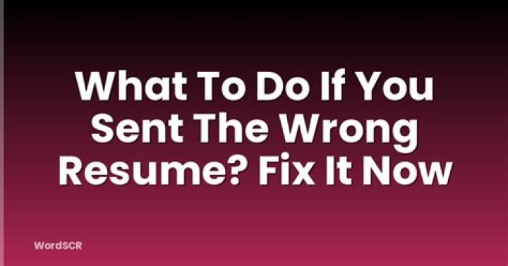 What to do if you sent the wrong resume?